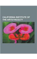 California Institute of the Arts Faculty: Ajay Kapur, Allan Sekula, Annie Gosfield, April Greiman, Art Jarvinen, Benjamin H. D. Buchloh, Ben Caldwell