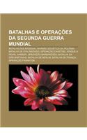 Batalhas E Operacoes Da Segunda Guerra Mundial: Batalha Das Ardenas, Invasao Sovietica Da Polonia, Batalha de Stalingrado, Operacao Chastise(Portuguese)