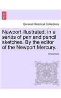 Newport Illustrated, in a Series of Pen and Pencil Sketches. by the Editor of the Newport Mercury.