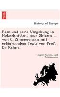ROM Und Seine Umgebung in Holzschnitten, Nach Skizzen ... Von C. Zimmermann Mit Erla Uterndem Texte Von Prof. Dr Ku Hne.