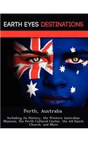 Perth, Australia: Including Its History, the Western Australian Museum, the Perth Cultural Center, the All Saints Church, and More