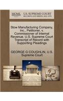 Stow Manufacturing Company, Inc., Petitioner, V. Commissioner of Internal Revenue. U.S. Supreme Court Transcript of Record with Supporting Pleadings