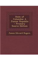 State of Columbia: A Junior Republic: A Junior Republic