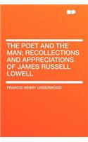 The Poet and the Man; Recollections and Appreciations of James Russell Lowell