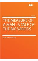 The Measure of a Man: A Tale of the Big Woods