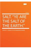 Salt. Ye Are the Salt of the Earth.