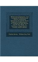 Mathematical Dictionary and Cyclopedia of Mathematical Science: Comprising Definitions of All the Terms Employed in Mathematics - An Analysis of Each