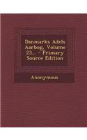 Danmarks Adels Aarbog, Volume 23...