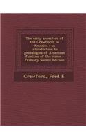 The Early Ancestors of the Crawfords in America: An Introduction to Genealogies of American Families of the Name - Primary Source Edition