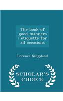 The Book of Good Manners: Etiquette for All Occasions - Scholar's Choice Edition