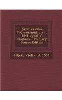 Kronika Eska. Podle Originalu Z R. 1541 Vydal V. Flajhans - Primary Source Edition