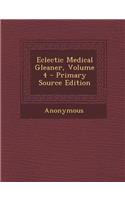 Eclectic Medical Gleaner, Volume 4 - Primary Source Edition