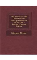 The Moon and the Condition and Configurations of Its Surface