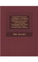 Simplified Scientific Astrology: A Complete Textbook on the Art of Erecting a Horoscope, with Philosophic Encyclopedia and Tables of Planetary Hours