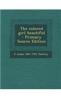 The Colored Girl Beautiful - Primary Source Edition