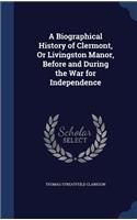 Biographical History of Clermont, Or Livingston Manor, Before and During the War for Independence