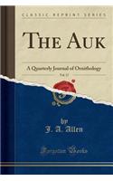 The Auk, Vol. 17: A Quarterly Journal of Ornithology (Classic Reprint): A Quarterly Journal of Ornithology (Classic Reprint)