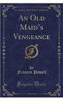 An Old Maid's Vengeance (Classic Reprint)