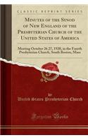 Minutes of the Synod of New England of the Presbyterian Church of the United States of America: Meeting October 26 27, 1920, in the Fourth Presbyterian Church, South Boston, Mass (Classic Reprint)