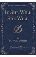If She Will She Will (Classic Reprint)