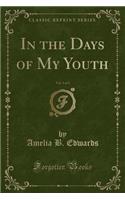 In the Days of My Youth, Vol. 3 of 3 (Classic Reprint)