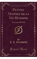 Petites Misères de la Vie Humaine: Texte Par Old Nick (Classic Reprint)(French)