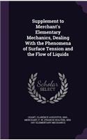 Supplement to Merchant's Elementary Mechanics, Dealing With the Phenomena of Surface Tension and the Flow of Liquids