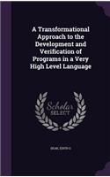 Transformational Approach to the Development and Verification of Programs in a Very High Level Language