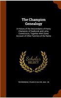 The Champion Genealogy: A History of the Descendants of Henry Champion, of Saybrook and Lyme, Connecticut, Together With Some Account of Other Families of the Name