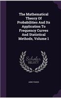 The Mathematical Theory Of Probabilities And Its Application To Frequency Curves And Statistical Methods, Volume 1