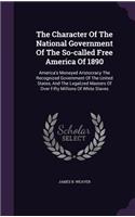 Character Of The National Government Of The So-called Free America Of 1890