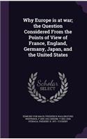 Why Europe is at war; the Question Considered From the Points of View of France, England, Germany, Japan, and the United States