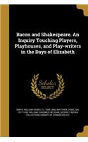Bacon and Shakespeare. An Inquiry Touching Players, Playhouses, and Play-writers in the Days of Elizabeth