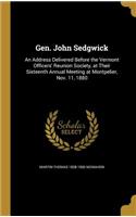 Gen. John Sedgwick: An Address Delivered Before the Vermont Officers' Reunion Society, at Their Sixteenth Annual Meeting at Montpelier, Nov. 11, 1880