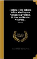 History of the Yakima Valley, Washington; Comprising Yakima, Kittitas, and Benton Counties ..; Volume 1