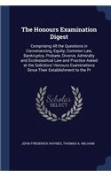 The Honours Examination Digest: Comprising All the Questions in Convenancing, Equity, Common Law, Bankruptcy, Probate, Divorce, Admiralty and Ecclesiastical Law and Practice Asked 