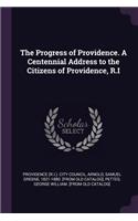 Progress of Providence. A Centennial Address to the Citizens of Providence, R.I