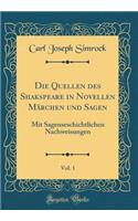 Die Quellen des Shakspeare in Novellen Märchen und Sagen, Vol. 1: Mit Sagenseschichtlichen Nachweisungen (Classic Reprint)