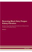 Reversing Black Hairy Tongue: Kidney Filtration The Raw Vegan Plant-Based Detoxification & Regeneration Workbook for Healing Patients. Volume 5