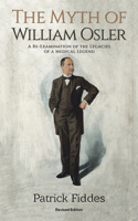 The Myth of William Osler: A Re-Examination of the Legacies of a Medical Legend