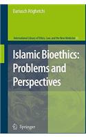 Islamic Bioethics: Problems and Perspectives: Problems and Perspectives