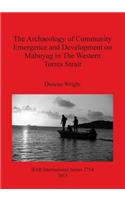 Archaeology of Community Emergence and Development on Mabuyag in The Western Torres Strait