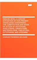 Immune Sera; A Concise Exposition of Our Present Knowledge Concerning the Constitution and Mode of Action of Antitoxins, Agglutinins, Hæmolysins, Bacteriolysins, Precipitins, Cytotoxins, and Opsonins