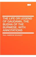 The Life or Legend of Gaudama, the Budha of the Burmese, with Annotations