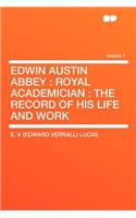 Edwin Austin Abbey: Royal Academician: The Record of His Life and Work Volume 1(English)