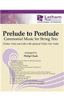 Prelude to Postlude: Ceremonial Music for String Trio: With Opt. Violin 2 for Viola