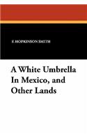 White Umbrella in Mexico, and Other Lands