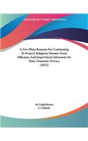 A Few Plain Reasons For Continuing To Protect Religious Women From Officious And Impertinent Intrusion On Their Domestic Privacy (1852)