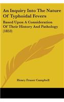 An Inquiry Into The Nature Of Typhoidal Fevers