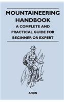 Mountaineering Handbook - A Complete and Practical Guide for Beginner or Expert